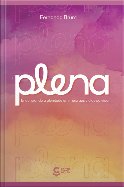 Plena: Encontrando A Plenitude Em Meio Aos Ciclos Da Vida