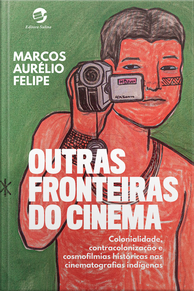 Outras Fronteiras Do Cinema: Colonialidade, Contracolonização E Cosmofilmias Históricas Nas Cinematografias Indígenas