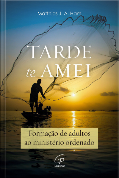 Tarde Te Amei: Formação De Adultos Ao Ministério Ordenado