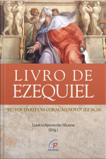 Livro De Ezequiel: eu Vos Darei Um Coração Novo (ez 36,26)