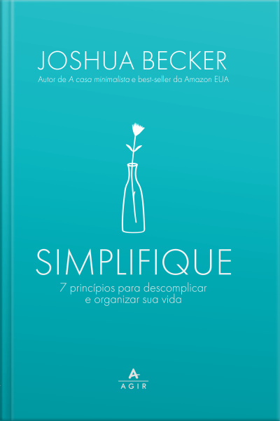 Simplifique: 7 Princípios Para Descomplicar E Organizar Sua Vida