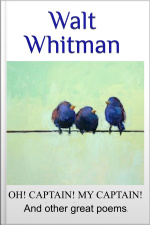 Walt Whitman Oh Captain, My Captain! And Other Great Poems,
