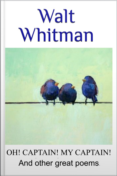 Walt Whitman Oh Captain, My Captain! And Other Great Poems,