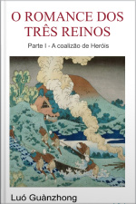 O Romance Dos Três Reinos: Parte 1: A Coalizão De Heróis