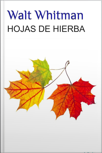 Walt Whitman - Hojas De Hierba