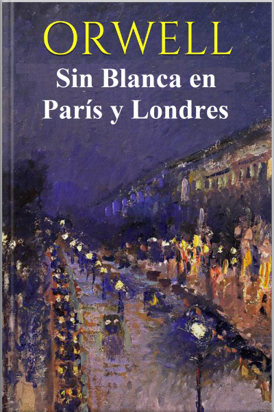 Sin Blanca En París Y Londres - Orwell