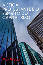 A Ética Protestante E O Espírito Do Capitalismo