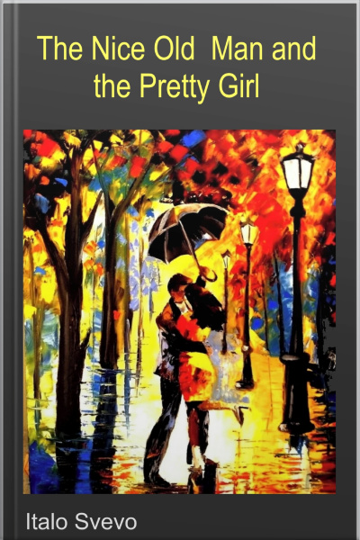 The Nice Old Man And The Pretty Girl - Svevo