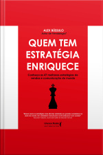 Quem Tem Estratégia Enriquece: Conheça As 47 Melhores Estratégias De Vendas E Comunicação Do Mundo