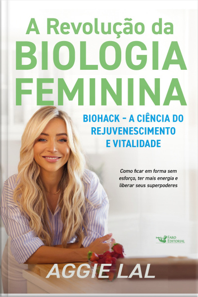 A Revolução Da Biologia Feminina: Biohack – A Ciência Do Rejuvenescimento E Vitalidade