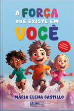 A Força Que Existe Em Você: Histórias Inspiradoras Para Crianças