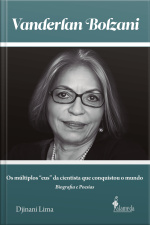 Vanderlan Bolzani: Biografia E Poesias: Os Múltiplos eus Da Cientista Que Conquistou O Mundo