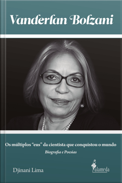 Vanderlan Bolzani: Biografia E Poesias: Os Múltiplos eus Da Cientista Que Conquistou O Mundo