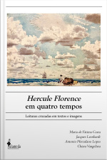 Hercule Florence Em Quatro Tempos: Leituras Cruzadas Em Textos E Imagens