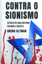 Contra O Sionismo: Retrato De Uma Doutrina Colonial E Racista