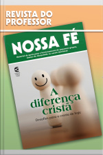A Diferença Cristã - Revista Do Professor: Desafios Para O Crente De Hoje