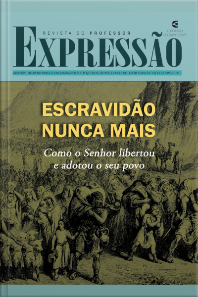 Escravidão Nunca Mais - Revista Do Professor: Como O Senhor Libertou E Adotou O Seu Povo