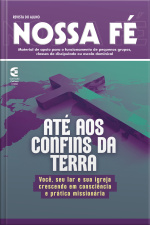 Até Aos Confins Da Terra - Revista Do Aluno: Você, Seu Lar E Sua Igreja Crescendo Em Consciência E Prática Missionária