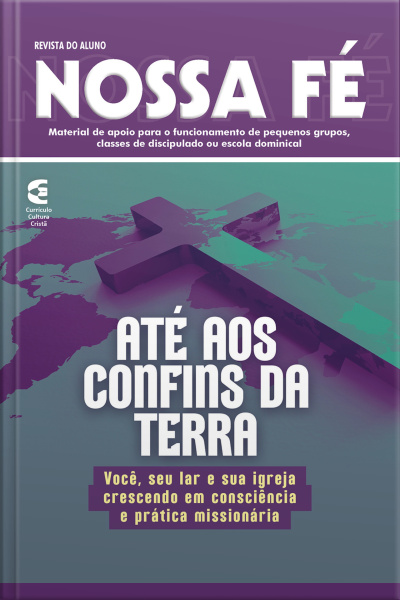 Até Aos Confins Da Terra - Revista Do Aluno: Você, Seu Lar E Sua Igreja Crescendo Em Consciência E Prática Missionária