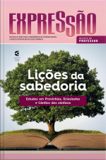 Lições Da Sabedoria - Revista Do Professor: Estudos Em Provérbios, Eclesiastes E Cântico Dos Cânticos