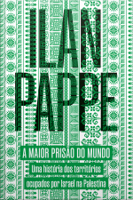 A Maior Prisão Do Mundo: Uma História Dos Territórios Ocupados Por Israel Na Palestina