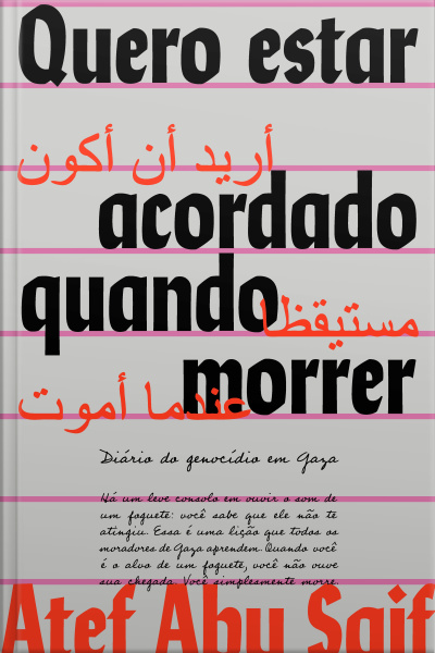 Quero Estar Acordado Quando Morrer: Diário Do Genocídio Em Gaza