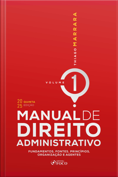 Manual De Direito Administrativo - Volume 1 - 5ª Edição - 2025: Fundamentos, Fontes, Princípios, Organização E Agentes