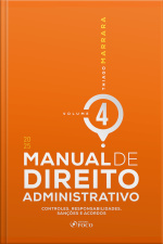 Manual De Direito Administrativo - Volume 4 - 1ª Edição - 2025: Controles, Responsabilidades, Sanções E Acordos