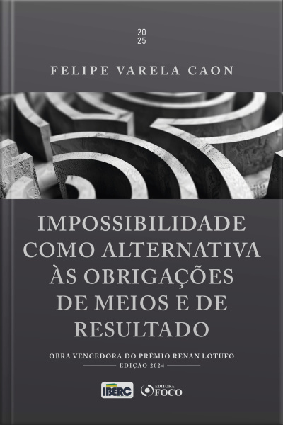 Impossibilidade Como Alternativa Às Obrigações De Meios E De Resultado - 1ª Ed - 2025: Obra Vencedora Do Prêmio Renan Lotufo
