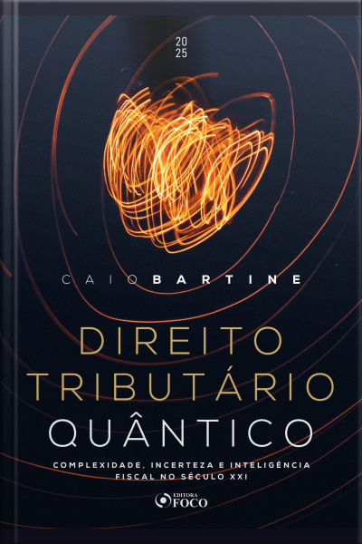 Direito Tributário Quântico - 1ª Ed-2025: Complexidade, Incerteza E Inteligência Fiscal Do Século Xxi