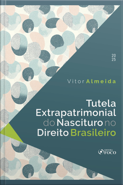 Tutela Extrapatrimonial Do Nascituro No Direito Brasileiro - 1ª Ed - 2025