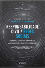 Responsabilidade Civil E Redes Sociais: Retirada De Conteúdo, Perfis Falsos, Discurso De Ódio E Fake News - 3ª Ed - 2025