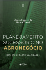 Planejamento Sucessório No Agronegócio: Impactos E Particularidades - 1ª Ed - 2025