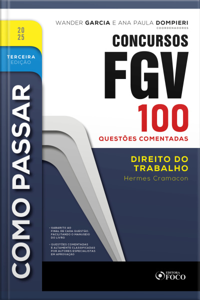 Como Passar Em Concursos Fgv - 3ª Ed - 2025: Direito Do Trabalho - 100 Questões Comentadas
