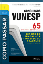 Como Passar Em Concursos Vunesp - 7ª Ed -2025: Direito Do Trabalho E Processo Do Trabalho - 65 Questões Comentadas