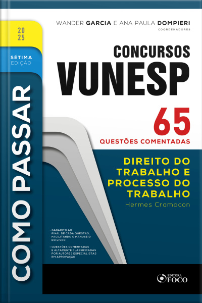 Como Passar Em Concursos Vunesp - 7ª Ed -2025: Direito Do Trabalho E Processo Do Trabalho - 65 Questões Comentadas