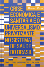 Crise Econômica E Sanitária E O Universalismo Privatizante No Sistema De Saúde Do Brasil
