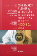 Comentários À Lei Geral De Proteção De Dados Sob A Perspectiva Do Direito Médico E Da Saúde – 2ª Ed