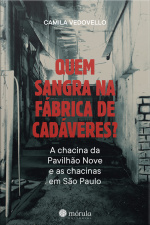 Quem Sangra Na Fábrica De Cadáveres?: A Chacina Da Pavilhão Nove E As Chacinas Em São Paulo