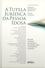 A Tutela Jurídica Da Pessoa Idosa : Melhor Interesse, Autonomia E Vulnerabilidade E Relações De Consumo - 1 Ed - 2020.