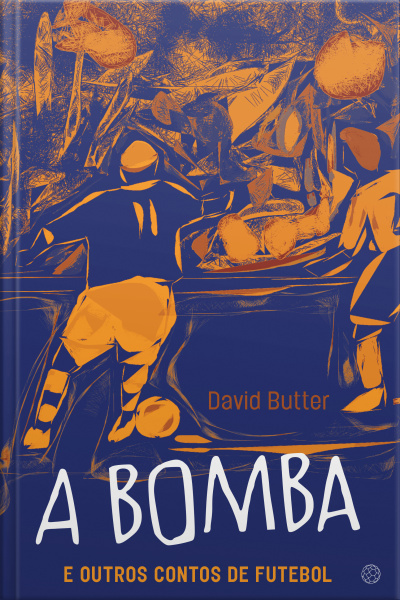 A Bomba E Outros Contos De Futebol