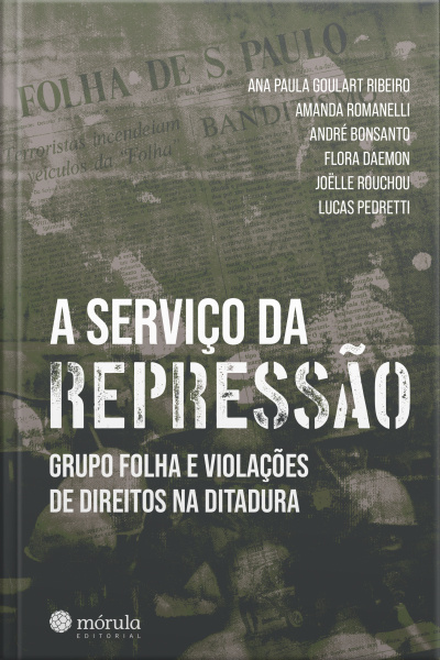 A Serviço Da Repressão: Grupo Folha E Violações De Direitos Na Ditadura