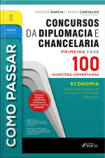 Como Passar Em Concursos De Diplomacia E Chancelaria - 6ª Ed - 2025: Economia - 100 Questões Comentadas