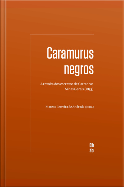 Caramurus Negros: A Revolta Dos Escravos De Carrancas — Minas Gerais (1833)