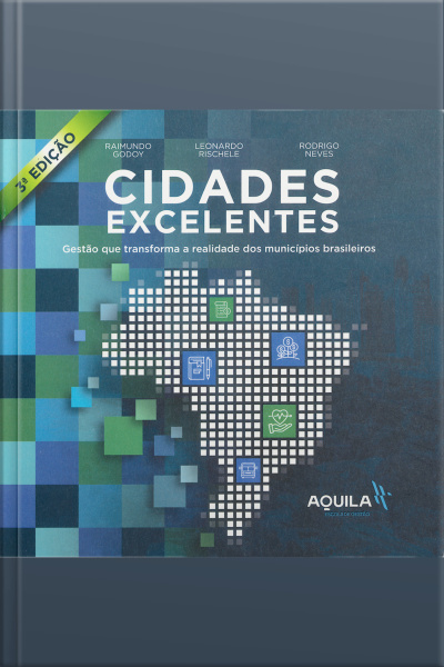 Cidades Excelentes - 3º Edição: Gestão Que Transforma A Realidade Dos Municípios Brasileiros