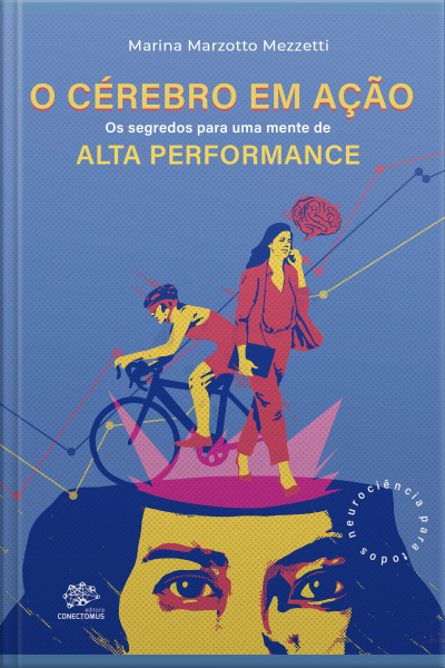 O Cérebro Em Ação: Os Segredos Para Uma Mente De Alta Performance