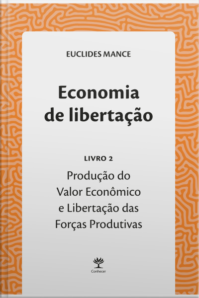 Economia De Libertação: Produção Do Valor Econômico E Libertação Das Forças Produtivas
