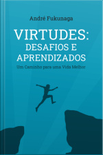 Virtudes: Desafios E Aprendizados
