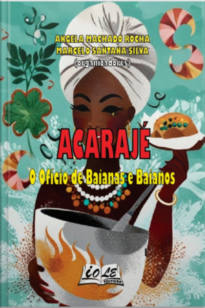 Acarajé: O Ofício De Baianas E Baianos
