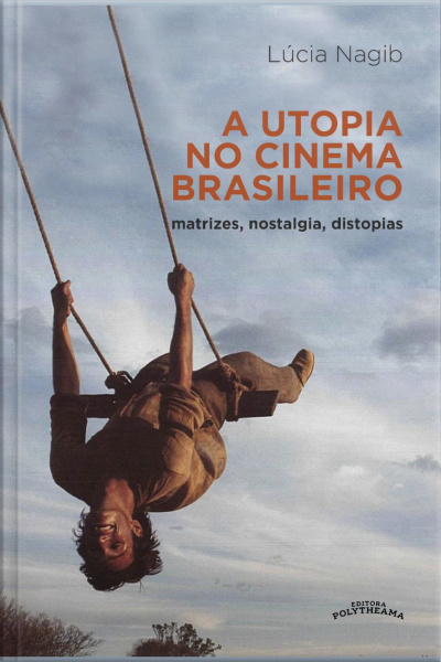 A Utopia No Cinema Brasileiro: Matrizes, Nostalgias E Distopias